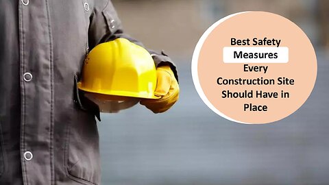 Best Safety Measures Every Construction Site Should Have in Place