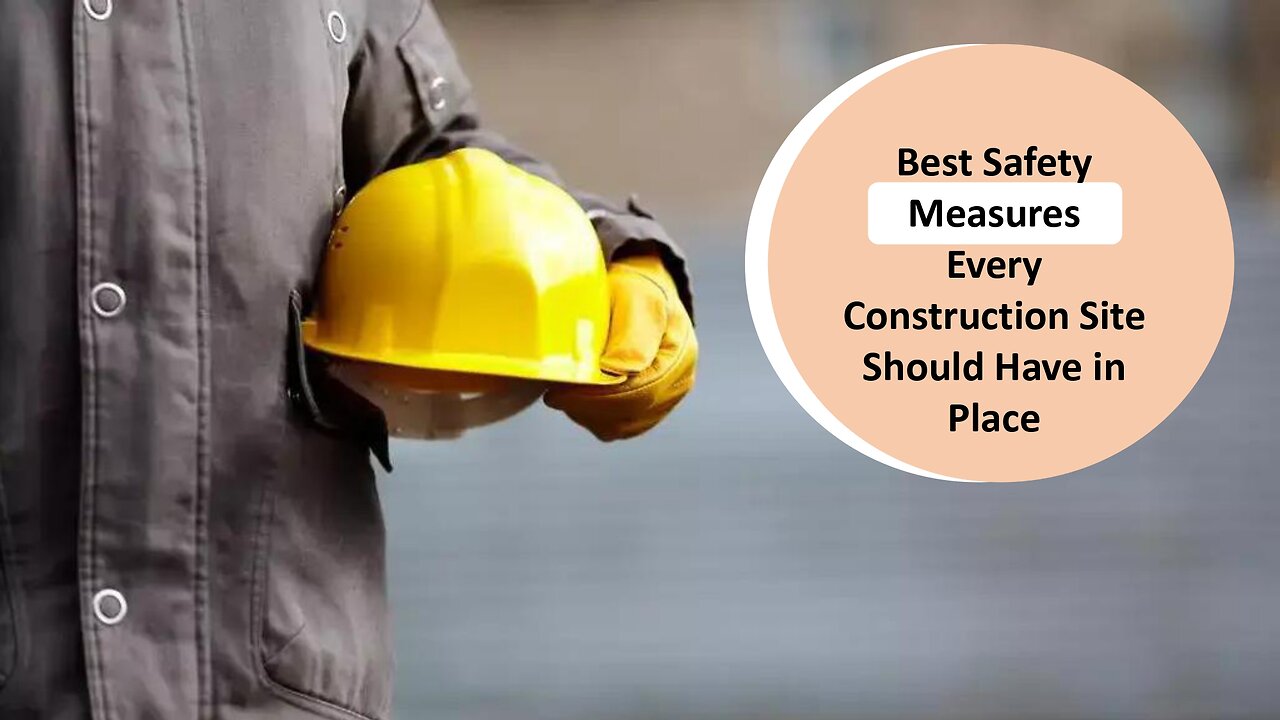 Best Safety Measures Every Construction Site Should Have in Place