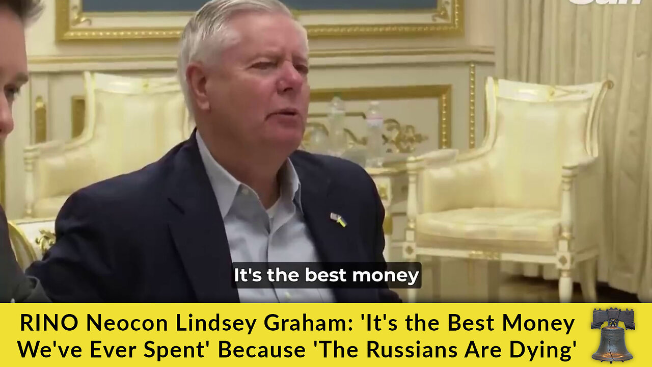 RINO Neocon Lindsey Graham: 'It's the Best Money We've Ever Spent' Because 'The Russians Are Dying'