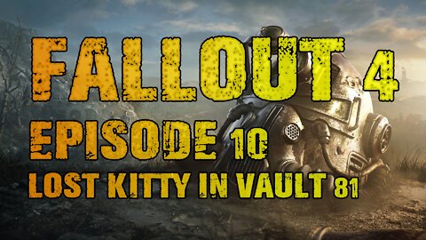 FALLOUT 4 | EPISODE 10 LOST KITTY IN VAULT 81