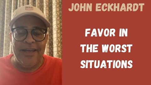 John Eckhardt-Favor In The Worst Situations