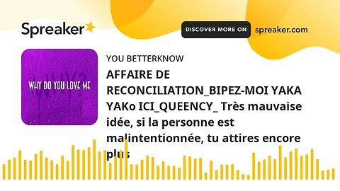 AFFAIRE DE RECONCILIATION_BIPEZ-MOI YAKA YAKo ICI_QUEENCY_ Très mauvaise idée, si la personne est ma