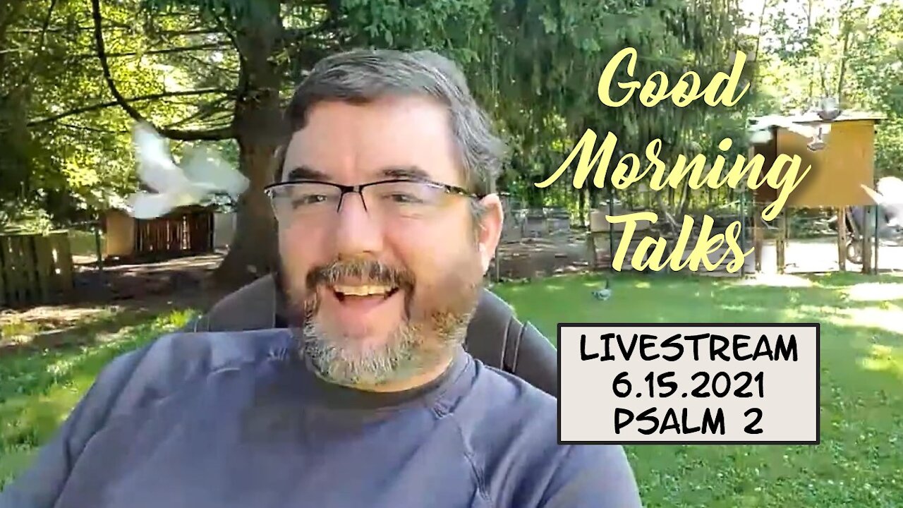 Good Morning Talk - 6.15.2021 - Psalm 2