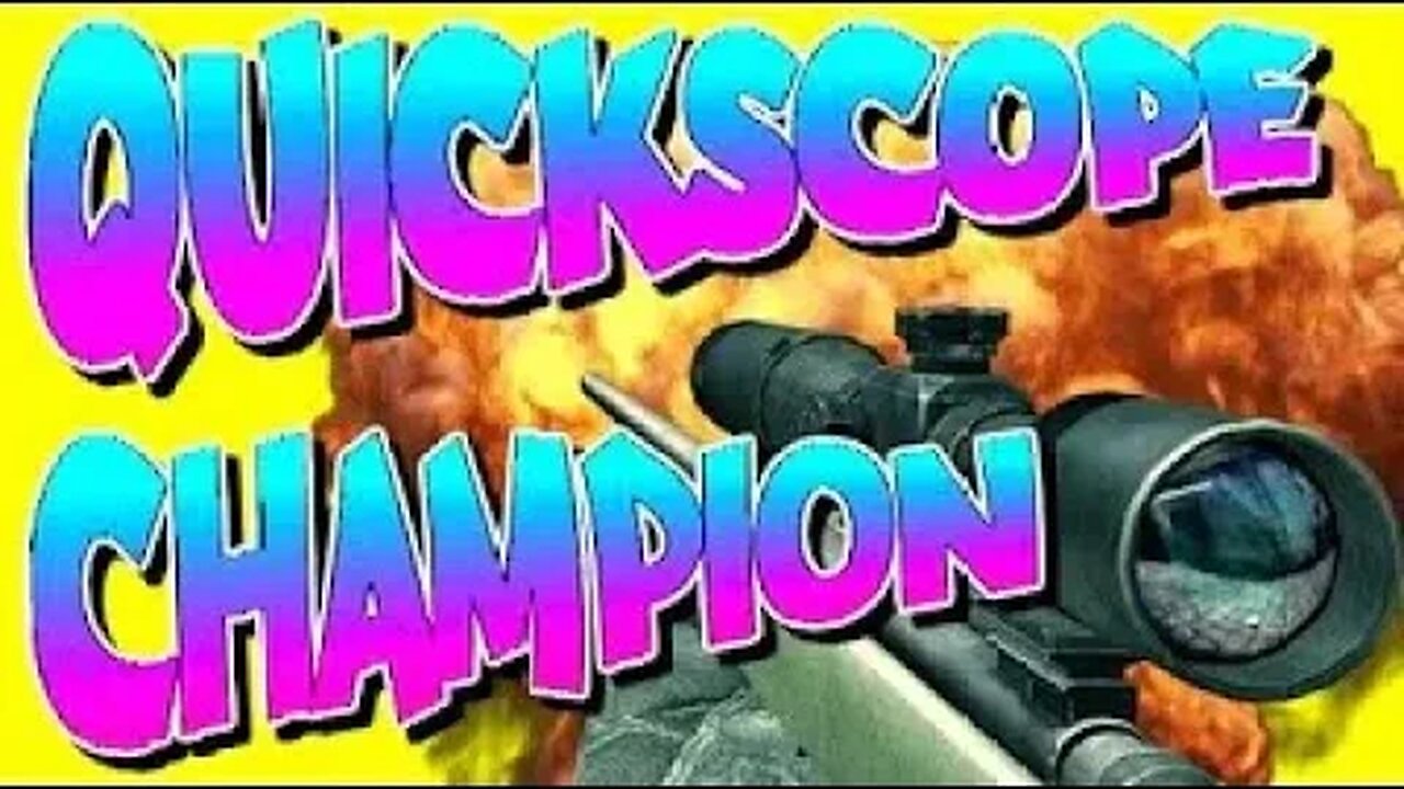 (Re-Up) QUICKSCOPE CHAMPION