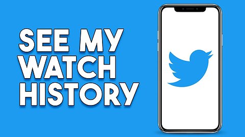 How To See My Watch History On Twitter