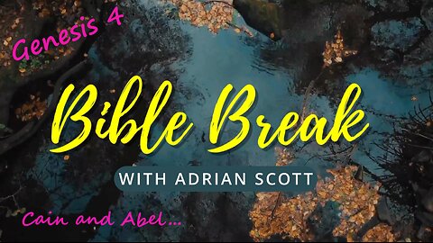 Genesis 4 - Bible Break With Adrian Scott - Truth And Testimony The Broadcast