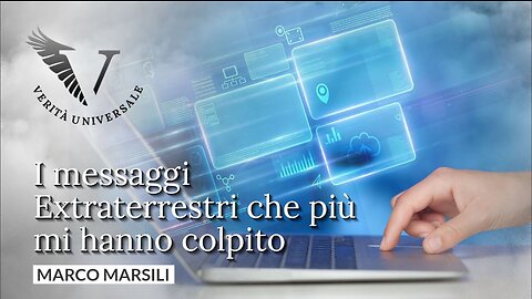 I messaggi Extraterrestri che più mi hanno colpito - Marco Marsili