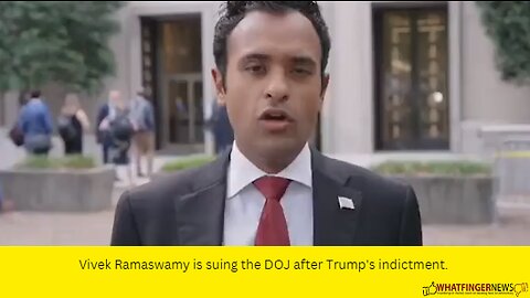 Vivek Ramaswamy is suing the DOJ after Trump's indictment.