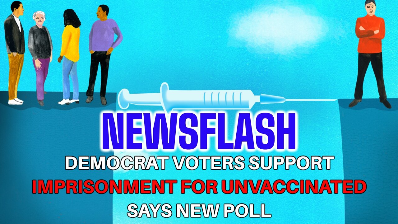 NEWSFLASH: Democrat Voters Are in Favor of Imprisonment for the Unvaccinated, according to New Poll