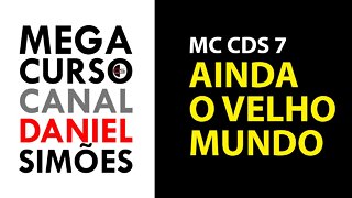 MC CDS 07 : Ainda o velho mundo