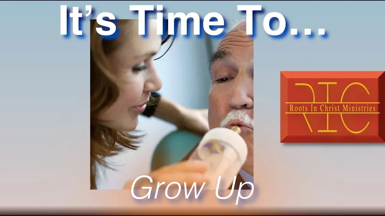 2334 (9/3/23) 37 - What God Has Revealed (Revelation 13:11-18); Its Time to GROW UP