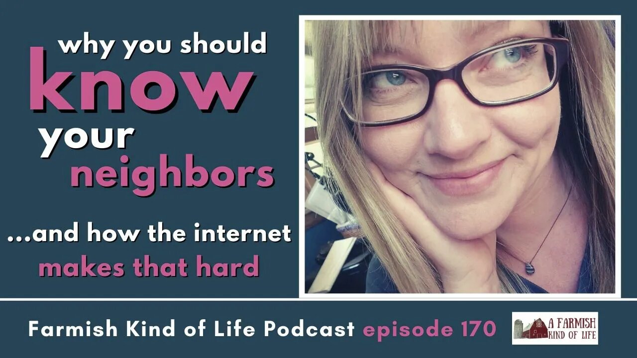 Know Your Neighbors | Farmish Kind of Life Podcast | Epi 170 (11-9-21)