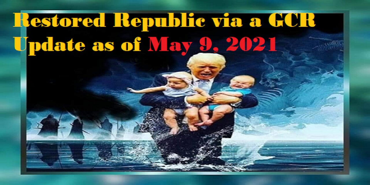 Restored Republic via a GCR Update as of May 9, 2021