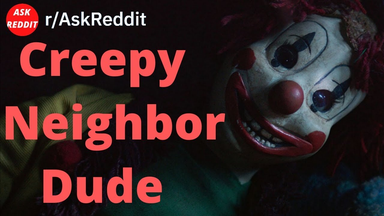 Creepy Neighbor Dude (Reddit Horror Story)