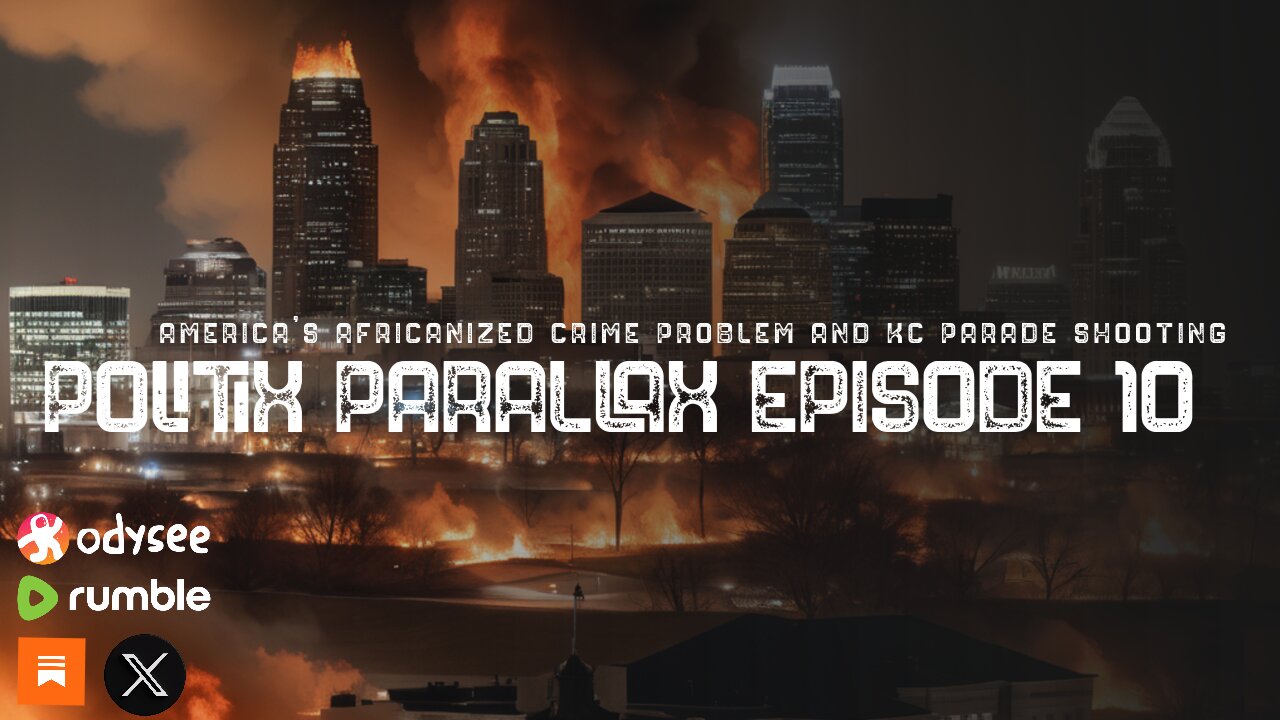 PolitiX ParallaX | Episode 10 | America's Africanized Crime Problem and KC Parade Shooting