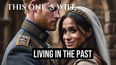 Living In The Past (Meghan Markle)