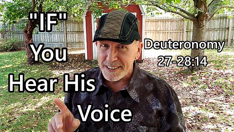 "IF" You Hear His Voice: Deuteronomy 27 - 28:14