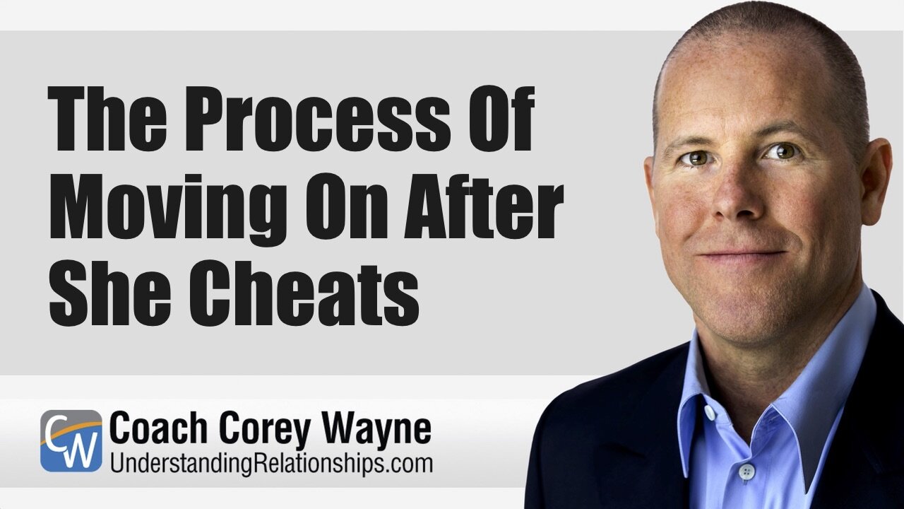 The Process Of Moving On After She Cheats