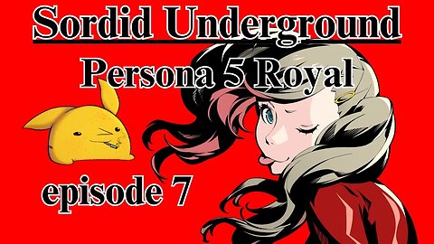 Sordid Underground - Persona 5 Royal - episode 7