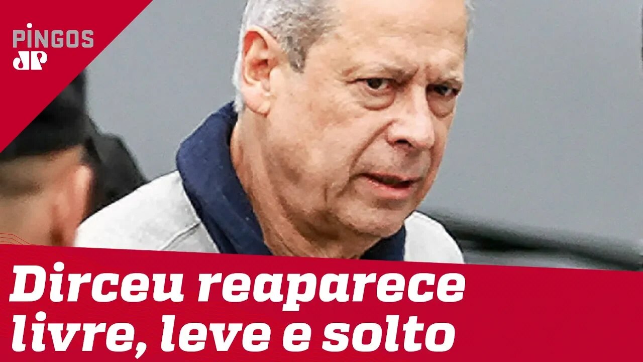 José Dirceu reaparece livre, leve e solto