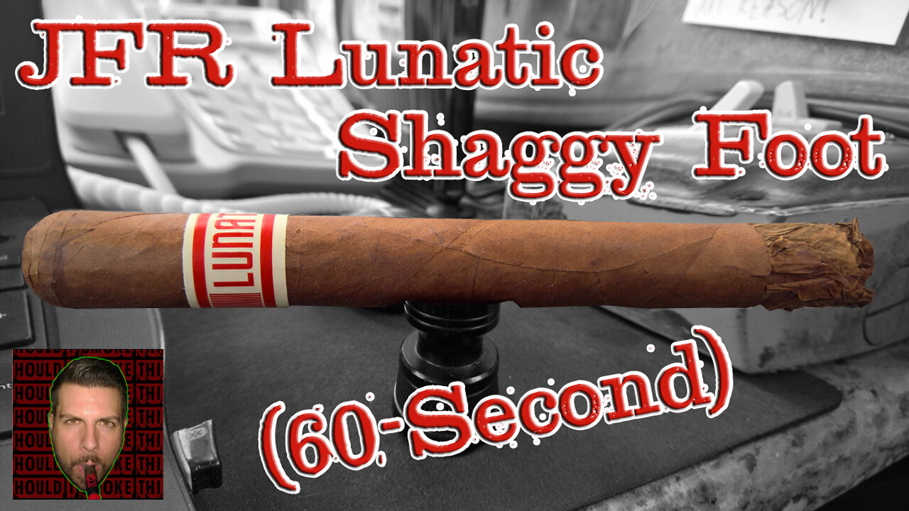 60 SECOND CIGAR REVIEW - JFR Lunatic Shaggy Foot