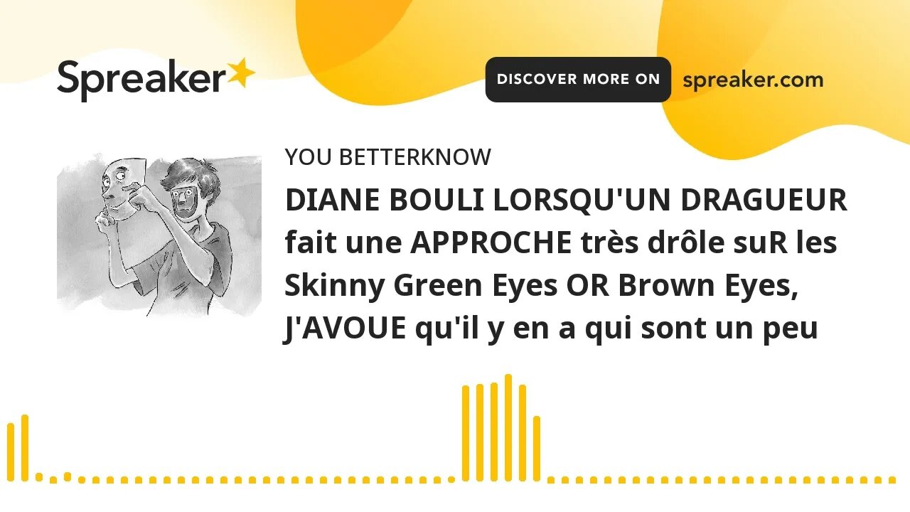 DIANE BOULI LORSQU'UN DRAGUEUR fait une APPROCHE très drôle suR les Skinny Green Eyes OR Brown Eyes,