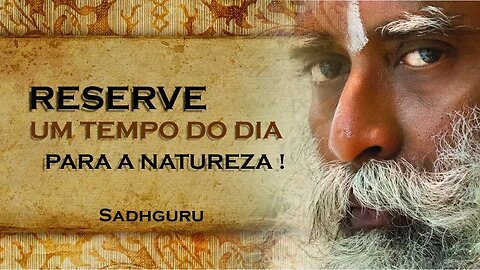 RESERVE UM TEMPO DE SEU DIA PARA SE CONECTAR COM A NATUREZA, SADHGURU DUBLADO 2023 2023