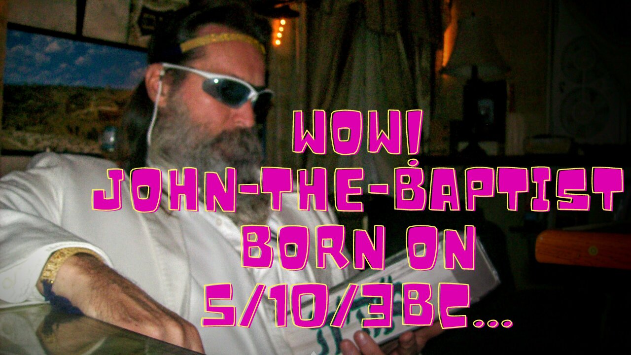 John's Birth 5/10/3BC in Prophecy...5/10/585(586)BC Solomon's Temple Destroyed; Herod's 70AD.