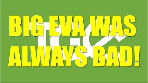 Why Big Eva Was Always Bad And Why You Suddenly Noticed