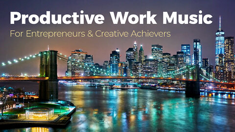Productive Work Focus Music - Concentration Mix To Get Things Done