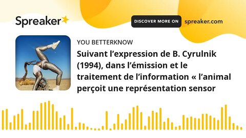 Suivant l’expression de B. Cyrulnik (1994), dans l’émission et le traitement de l’information « l’an