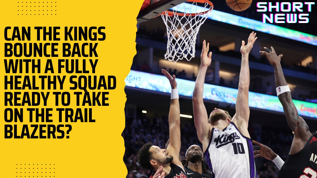 Can the Kings Bounce Back with a Fully Healthy Squad Ready to Take on the Trail Blazers?