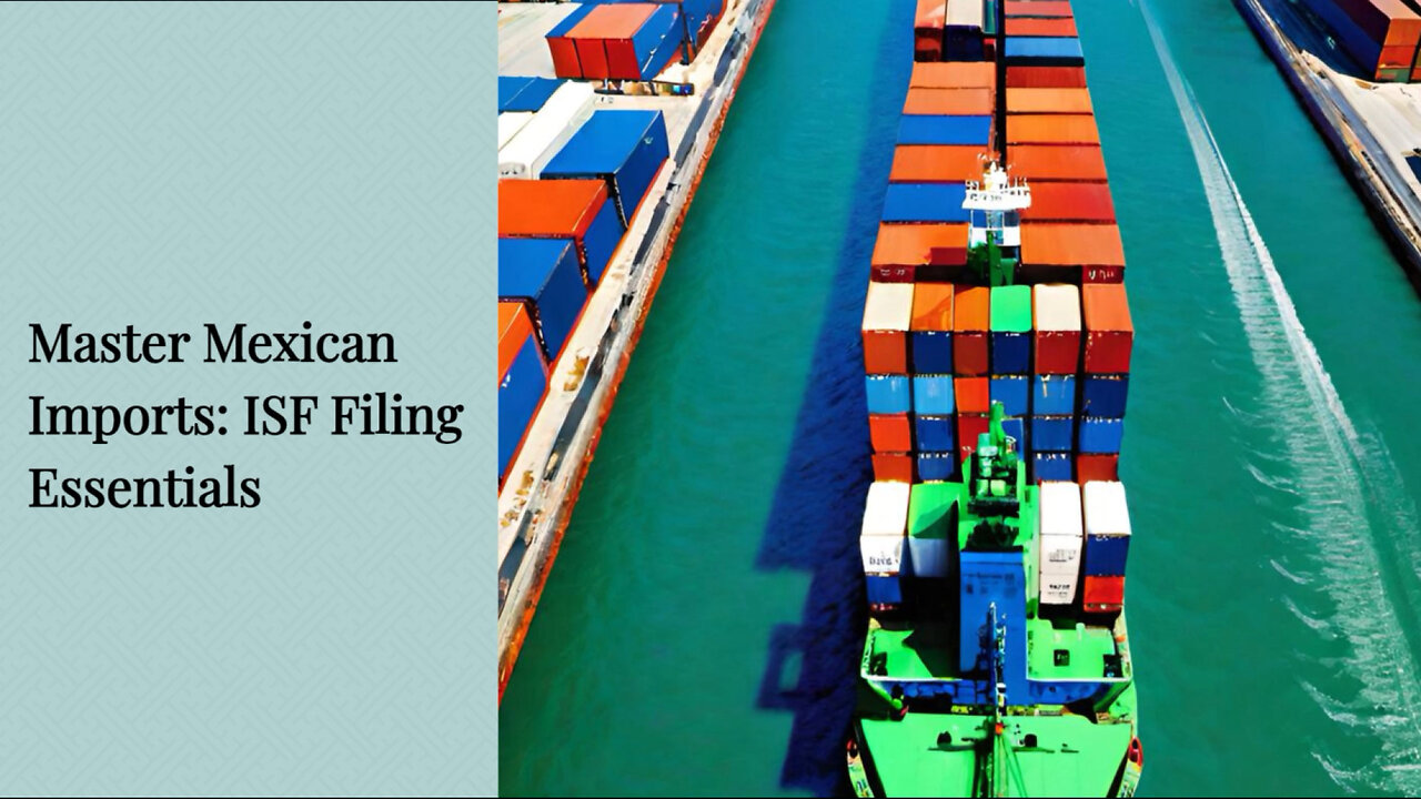 Cracking the Code: Mastering ISF Filing for Seamless Mexican Imports