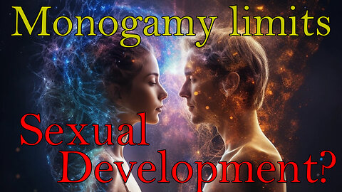 Does monogamy limit sexual development?