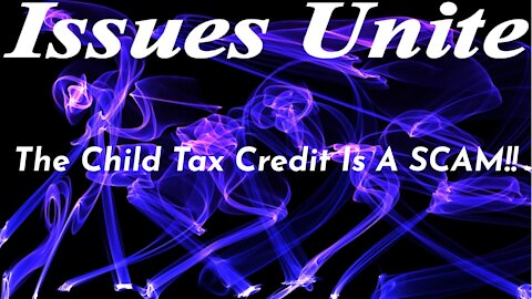 The Child Tax Credit Is A SCAM!!