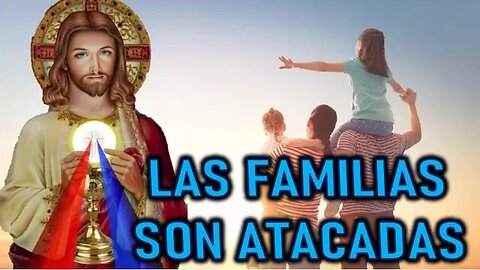 LAS FAMILIAS SON ATACADAS - JESUCRISTO REY DANIEL DE MARÍA