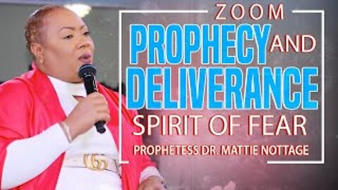 ZOOM PROPHECY & DELIVERANCE-SPIRIT OF FEAR | PROPHETESS MATTIE NOTTAGE