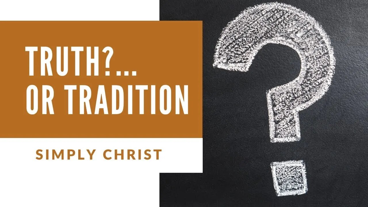 Truth or Tradition? -- What is Christianity REALLY about?