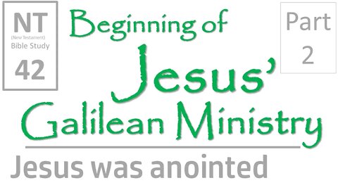 NT Bible Study 42: Jesus was anointed: Luke 4:18-21 (Beginning of Jesus' Galilean Ministry part 2)