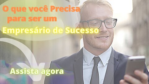 O que você Precisa para ser um Empresário de Sucesso?