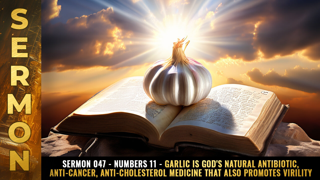 Sermon #047 - Numbers 11 - GARLIC is God's natural antibiotic, anti-cancer medicine...