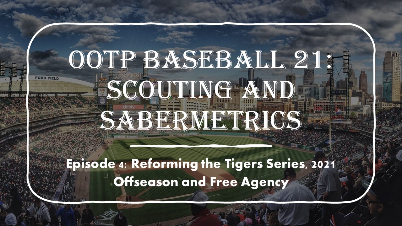 OOTP Baseball 21: Scouting and Sabermetrics Explained. Reforming the Tigers EP. 4, 2021 Offseason