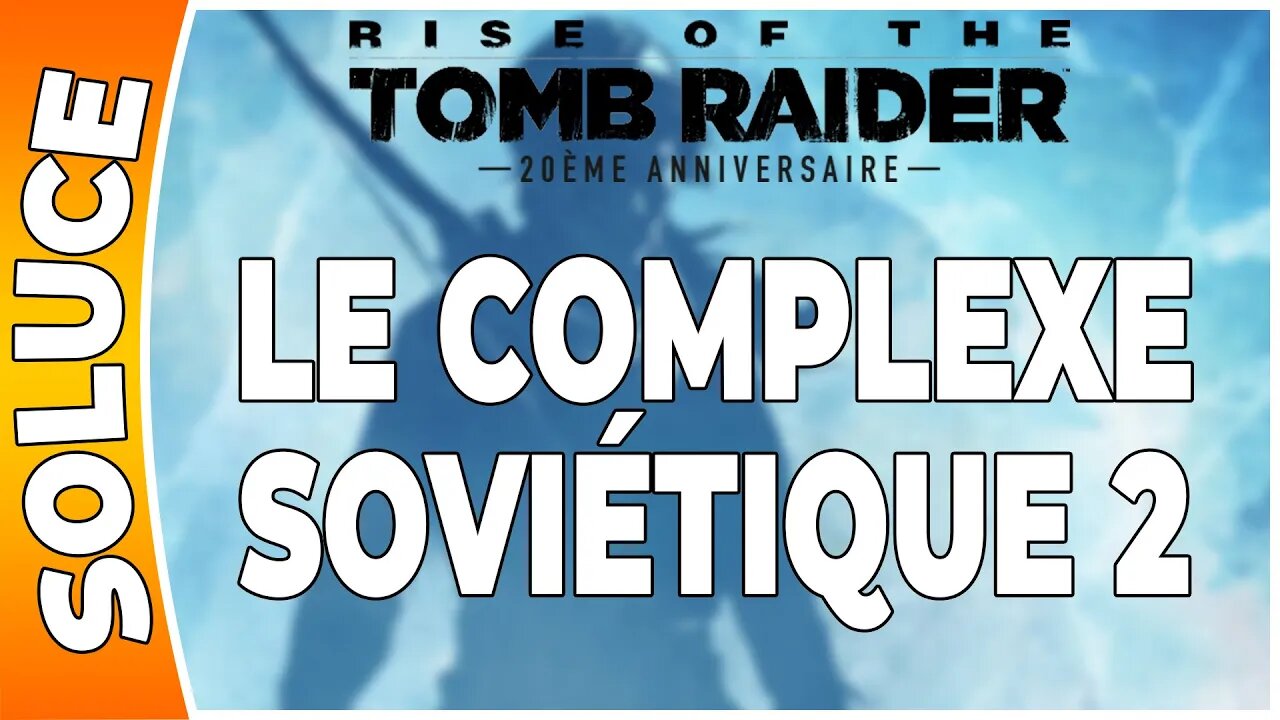 Rise of the Tomb Raider - LE COMPLEXE SOVIÉTIQUE 2 [FR PS4]