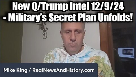 Mike King: New Q/Trump Intel 12/9/24 - Military’s Secret Plan Unfolds!