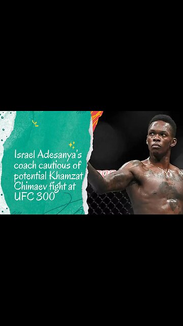 Israel Adesanya’s coach cautious of potential Khamzat Chimaev fight at UFC 300