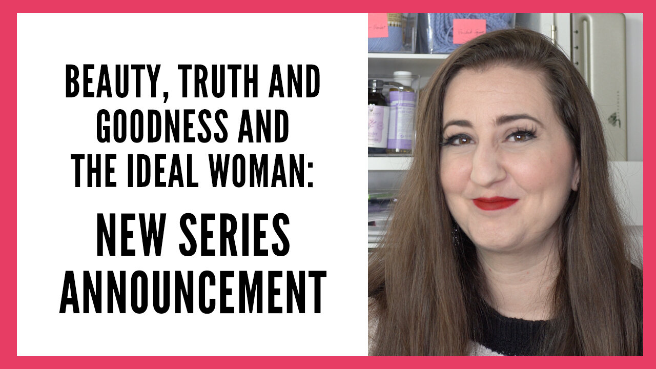 Beauty, Truth and Goodness and The Ideal Woman: New Series Announcement