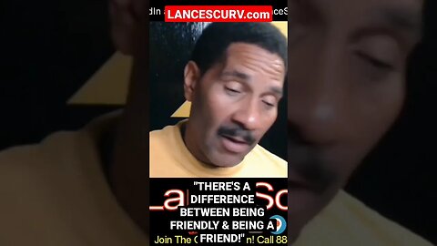 "THERE'S A DIFFERENCE BETWEEN BEING FRIENDLY & BEING A FRIEND!" | @LanceScurv