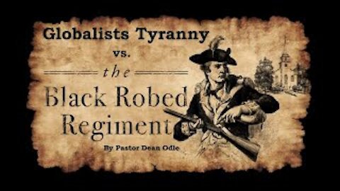 Globalists Tyranny vs. the Black Robed Regiment