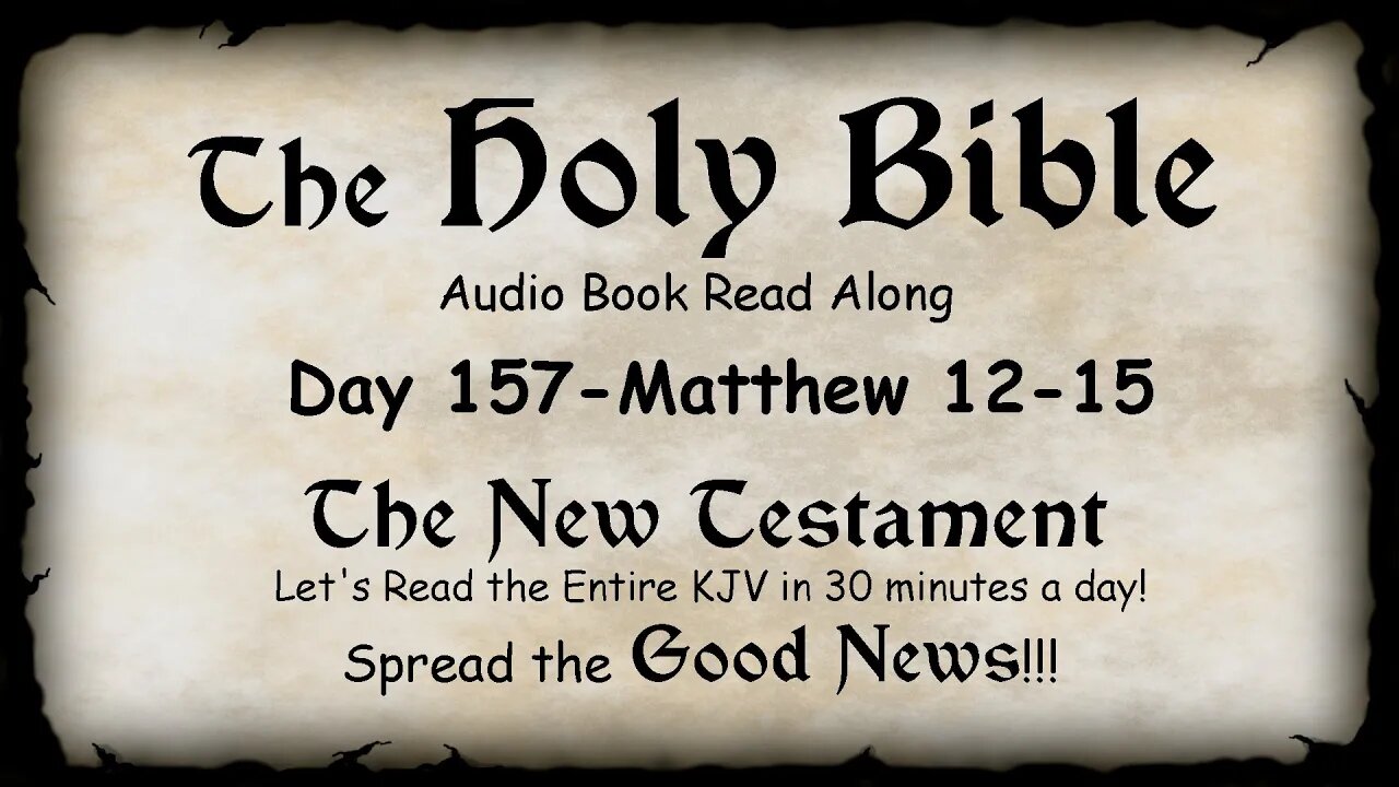 Midnight Oil in the Green Grove. DAY 157 - MATTHEW 12-15 (Gospel) KJV Bible Audio Book Read Along
