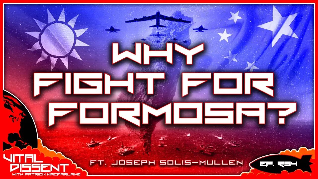 Why Fight For Formosa ft. Joseph Solis-Mullen Ep. 254